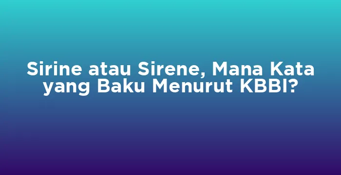 Featured image for Sirine atau Sirene, Mana Kata yang Baku Menurut KBBI?