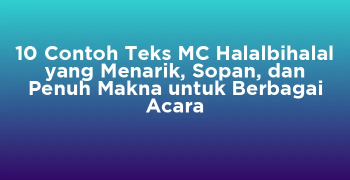 Featured image for 10 Contoh Teks MC Halalbihalal yang Menarik, Sopan, dan Penuh Makna untuk Berbagai Acara