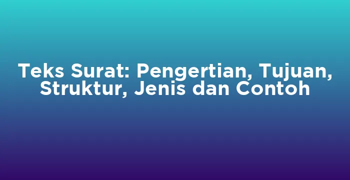 Featured image for Teks Surat: Pengertian, Tujuan, Struktur, Jenis dan Contoh
