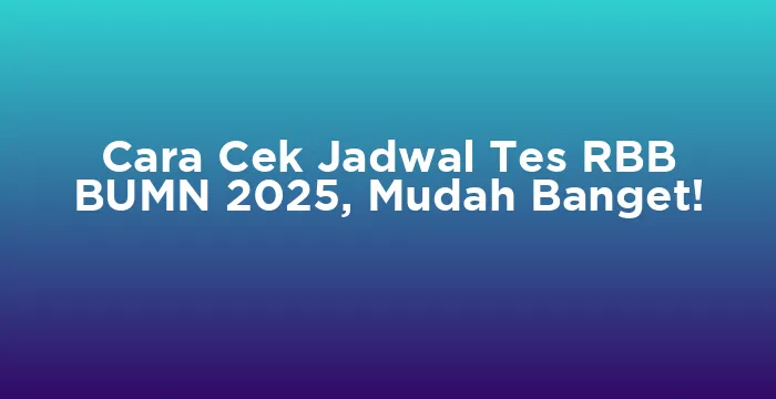 Featured image for Cara Cek Jadwal Tes RBB BUMN 2025, Mudah Banget!