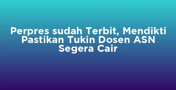 Featured image for Perpres sudah Terbit, Mendikti Pastikan Tukin Dosen ASN Segera Cair