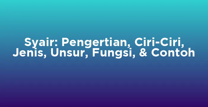 Featured image for Syair: Pengertian, Ciri-Ciri, Jenis, Unsur, Fungsi, & Contoh