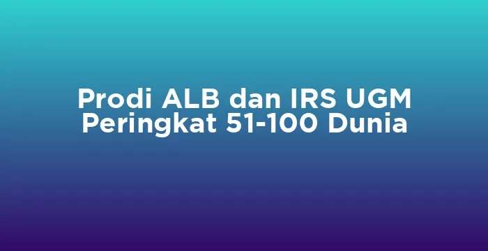 Featured image for Prodi ALB dan IRS UGM Peringkat 51-100 Dunia