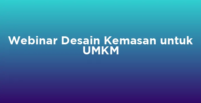 Featured image for Webinar Desain Kemasan untuk UMKM