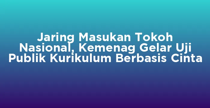 Featured image for Jaring Masukan Tokoh Nasional, Kemenag Gelar Uji Publik Kurikulum Berbasis Cinta